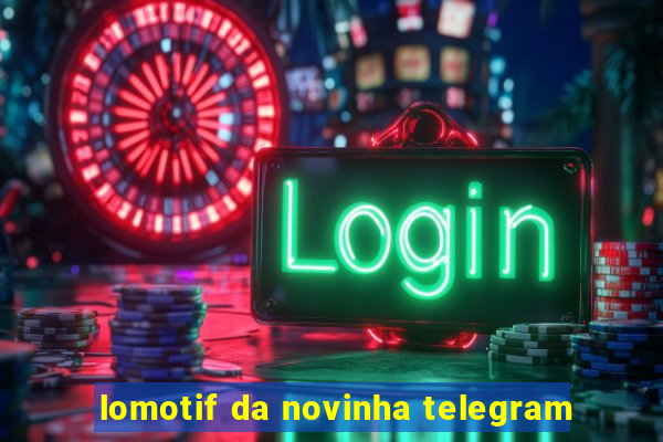 lomotif da novinha telegram